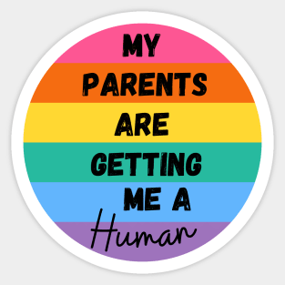 My Parents are Getting Me A Human Sticker